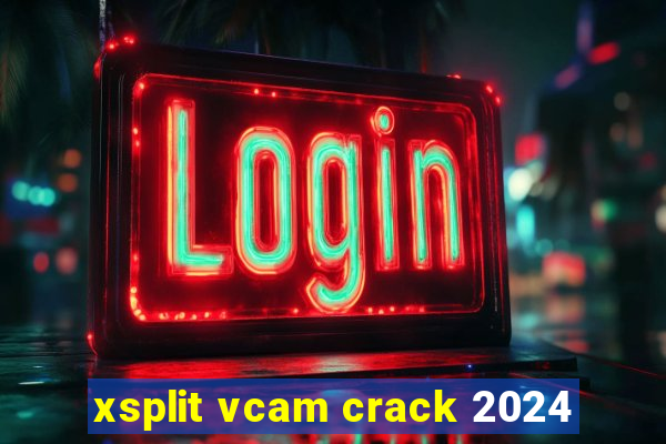 xsplit vcam crack 2024